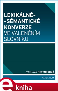 Levně Lexikálně-sémantické konverze ve valenčním slovníku - Václava Kettnerová e-kniha