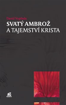 Svatý Ambrož a tajemství Krista koupíte na Kosmas.cz