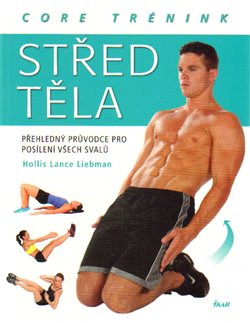 Levně Střed těla – core trénink. Přehledný průvodce pro posílení všech svalů - Hollis Lance Liebman