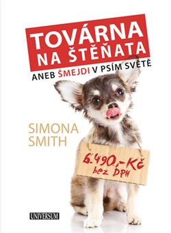 Levně Továrna na štěňata. aneb Šmejdi v psím světě - Simona Smith