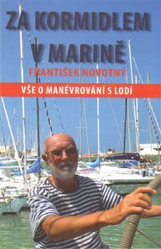 Levně Za kormidlem v marině. Vše o manévrování s lodí - František Novotný