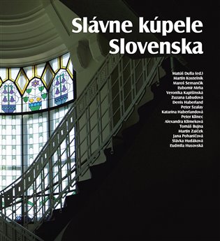 Slávne kúpele Slovenska - Matúš Dulla (ed.)