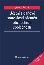 Účetní a daňové souvislosti přeměn obchodních společností: 2. vydání - Jana Skálová