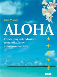 Aloha: příběh plný dobrodružství, romantiky, lásky a duchovního růstu - Jana Mosely