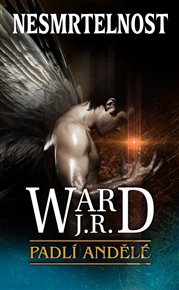 Nesmrtelnost: Padlí andělé 6 - J. R. Ward