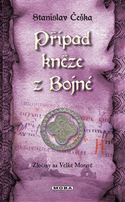 Případ kněze z Bojné: Zločiny na Velké Moravě (6.díl) - Stanislav Češka