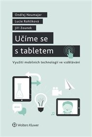 Učíme se s tabletem - využití mobilních technologií ve vzdělávání - Onřej Neumajer, Lucie Rohlíková, Jiří Zounek