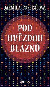 Pod hvězdou bláznů - Jarmila Pospíšilová