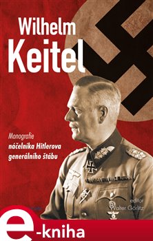 Levně Wilhelm Keitel. monografie náčelníka Hitlerova generálního štábu - Walter Görlitz e-kniha