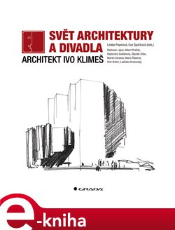 Levně Svět architektury a divadla. Architekt Ivo Klimeš - Eva Špačková, Lenka Popelová e-kniha