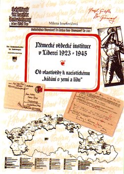 Levně Německé vědecké instituce v Liberci 1923 –1945. Od vlastivědy k nacistickému bádání o zemi a lidu - Milena Josefovičová