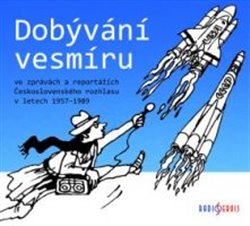 Levně Dobývání vesmíru. ve zprávách a reportážích Československého rozhlasu v letech 1957–1989, CD - Tomáš Černý