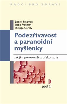 Levně Podezřívavost a paranoidní myšlenky. Jak jim porozumět a překonat je - Daniel Freeman, Jason Freeman, Philippa Garety
