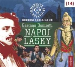 Levně Nebojte se klasiky! 14 Gaetano Donizetti: Nápoj lásky, CD - Gaetano Donizetti