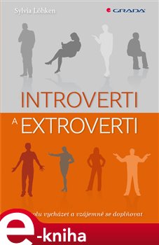 Levně Introverti a extroverti. Jak spolu vycházet a vzájemně se doplňovat - Sylvia Löhken e-kniha