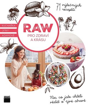 Raw pro zdraví a krásu - Kuchařka Jitky Adamové koupíte na Kosmas.cz
