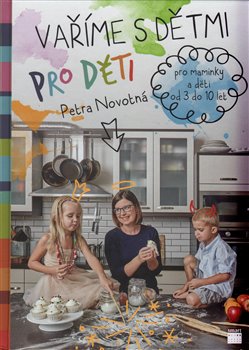 Levně Vaříme s dětmi pro děti. Pro maminky a děti od 3 do 10 let - Petra Novotná