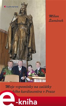 Levně Moje vzpomínky na začátky Dětského kardiocentra v Praze - Milan Šamánek e-kniha
