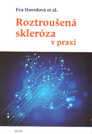 Roztroušená skleróza v praxi - Eva Havrdová, kol.