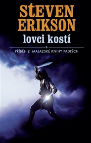 Lovci kostí: Malazská kniha padlých 6 - Steven Erikson