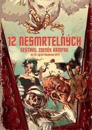 12 nesmrtelných - Juraj Červenák, Marek Dobeš, Vilma Kadlečková, Martin Kolář, Martin Koutný, Jaroslav Mostecký, František Novotný, Alexandra Pavelková, Jiří Pavlovský, Jan Poláček, Jana Rečková, Lenona Štiblaríková, Zdeněk Rampas (ed.)