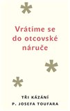 Vrátíme se do otcovské náruče (Tři kázání P. Josefa Toufara) - obálka