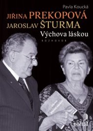 Jiřina Prekopová, Jaroslav Šturma: Výchova láskou - rozhovor - Pavla Koucká