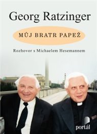 Můj bratr papež: Rozhovor s Michaelem Hesemannem - Georg Ratzinger