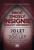 Proč zmizely insignie Karlovy Univerzity (70 let pátrání po 700 let starých symbolech české historie) - obálka