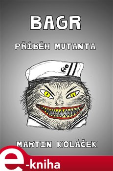 Levně Bagr. Příběh mutanta - Martin Koláček e-kniha