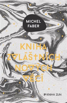 Kniha zvláštních nových věcí - Michel Faber