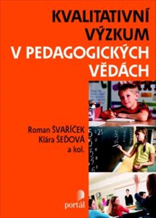 Kvalitativní výzkum v pedagogických vědách - Klára Šeďová, Roman Švaříček,  kol.