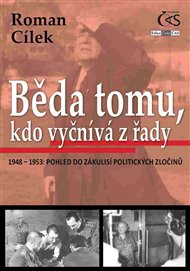 Běda tomu, kdo vyčnívá z řady: 1948 – 1953: pohled do zákulisí politických zločinů - Roman Cílek