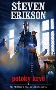 Potoky krve: Tři příběhy z Malazského světa - Steven Erikson