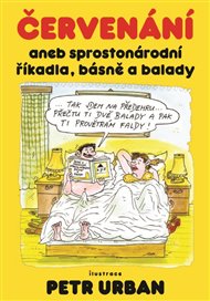 Červenání aneb sprostonárodní říkadla, básně a balady: Sprostonárodní říkadla, básně a balady, jak je možná neznáte.