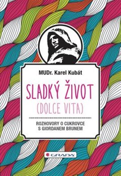 Levně Sladký život. Dialogy o cukrovce - Karel Kubát