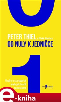 Levně Od nuly k jedničce. Úvahy o startupech aneb jak tvořit budoucnost - Peter Thiel, Blake Masters e-kniha