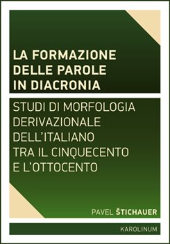La formazione delle parole in diacroni. Studi di morfologia derivativa dell&apos;italiano tra il Cinquecento e l&apos;Ottocento koupíte na Kosmas.cz