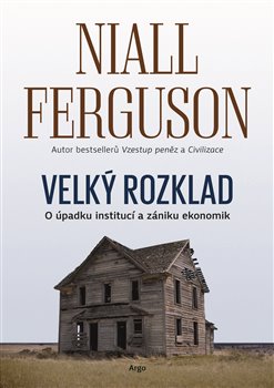 Levně Velký rozklad: O úpadku institucí a zániku ekonomik - Niall Ferguson