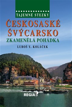 Levně Tajemné stezky - Českosaské Švýcarsko - Zkamenělá pohádka - Luboš Y. Koláček