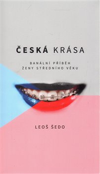 Levně Česká krása. Banální příběh ženy středního věku - Leoš Šedo