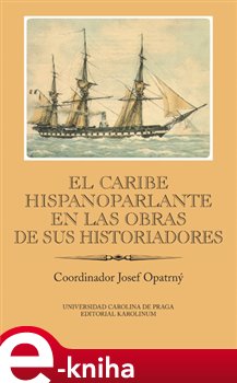 Levně El Caribe hispanoparlante en las obras de sus historiadores. IBERO-AMERICANA PRAGENSIA - SUPPLEMENTUM 35 e-kniha
