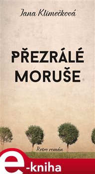 Levně Přezrálé moruše - Jana Klimečková e-kniha