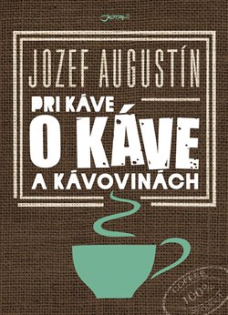 Levně Pri káve o káve a kávovinách - Jozef Augustín
