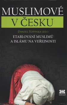 Levně Muslimové v Česku. Etablování muslimů a islámu na veřejnosti