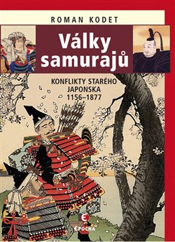 Levně Války samurajů. Konflikty starého Japonska 1156–1877 - Roman Kodet