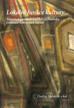 Levně Lokální funkce kultury. Teoreticko-metodologická východiska - kol., Ondřej Hubáček