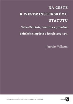 Na cestě k westminsterskému statutu - Velká Británie, dominia a proměna Britského impéria v letech 1907-1931 koupíte na Kosmas.cz