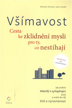 Levně Všímavost. Cesta ke zklidnění mysli pro ty, co nestíhají - Michael Sinclair, Josie Seydel