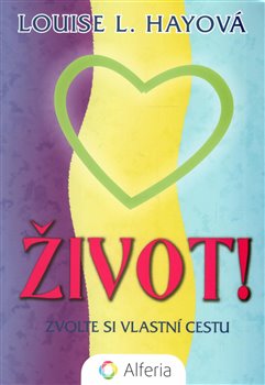 Levně Život!. Zvolte si vlastní cestu - Louise L. Hay